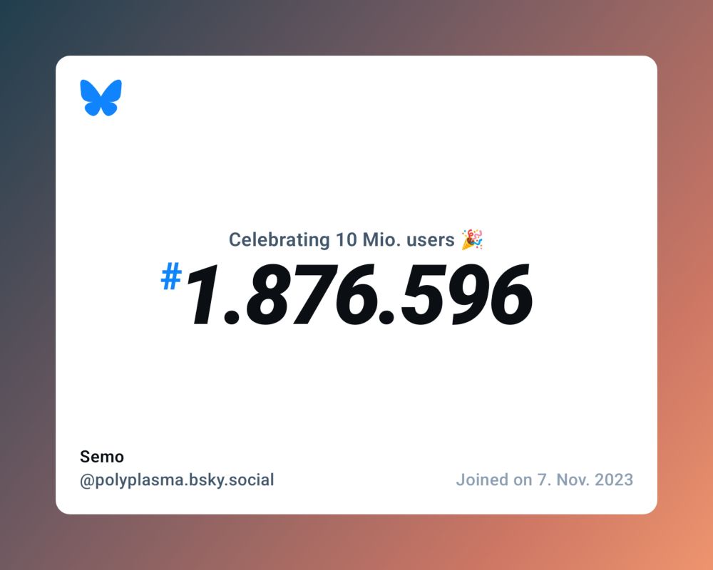 A virtual certificate with text "Celebrating 10M users on Bluesky, #1.876.596, Semo ‪@polyplasma.bsky.social‬, joined on 7. Nov. 2023"
