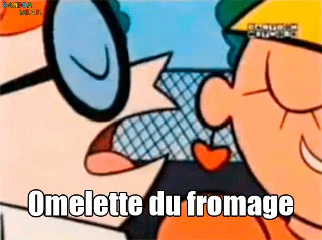 a cartoon character says " omelette du fromage " in a foreign language