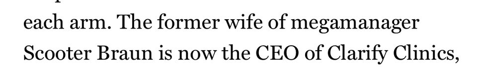 each arm. The former wife of megamanager Scooter Braun is now the CEO of Clarify Clinics,