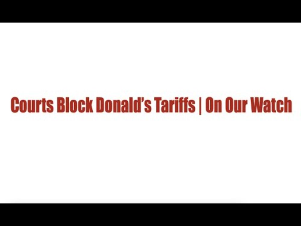Courts Block Donald’s Tariffs | On Our Watch