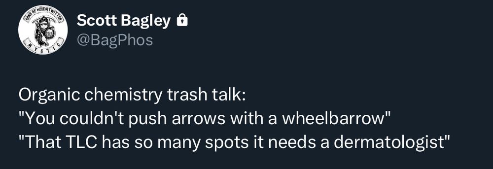 Screen shot from ChemTwitter saying “Organic chemistry trash talk:
"You couldn't push arrows with a wheelbarrow"
"That TLC has so many spots it needs a dermatologist". 