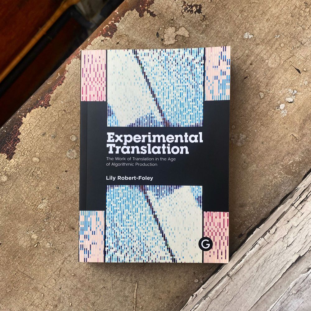 Photograph of a book, title reading 'Experimental Translation; The Work of Translation in the Age of Algorithmic Production'. Author name is Lily Robert-Foley