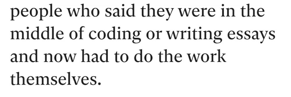 Quote from article :

...alongside other complaints from people who said they were in the middle of coding or writing essays and now had to do the work themselves.