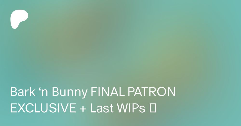 Bark ‘n Bunny FINAL PATRON EXCLUSIVE + Last WIPs 🦮 | Hoofin' It