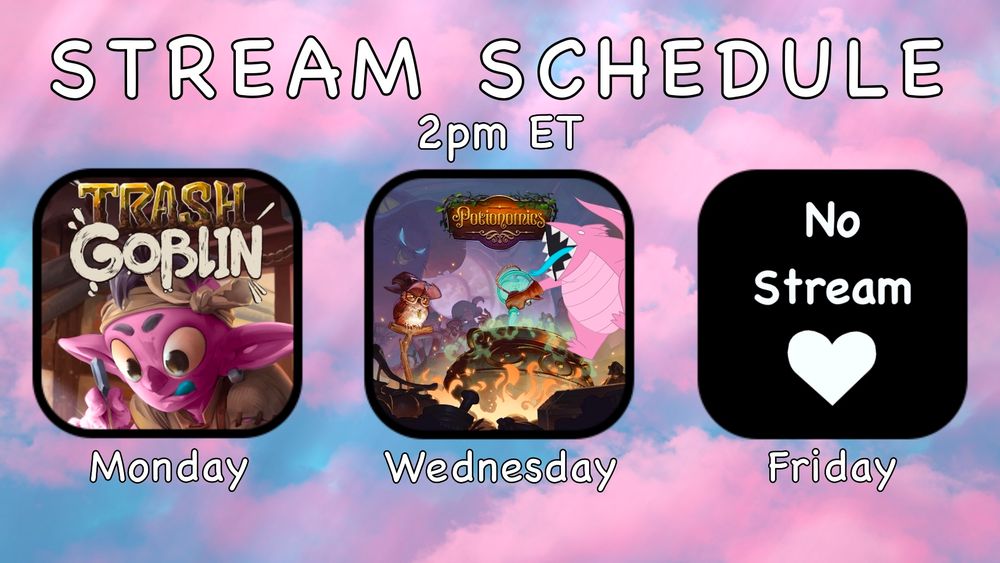 Stream Schedule
2pm ET
Monday- Trash Goblin
Wednesday- Potionomics
Friday- no stream