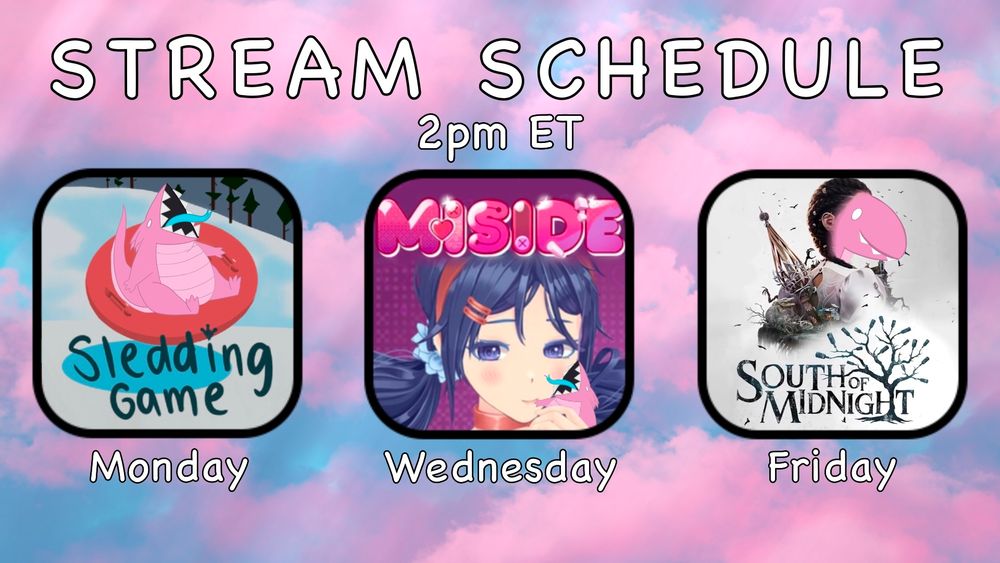 Stream Schedule
2pm ET
Monday- Sledding Game (demo)
Wednesday- MiSide
Friday- South of Midnight