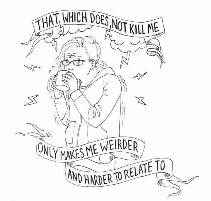 A line drawing of a messy person with a loose bun drinking coffee with lightning bolts around them. The caption says “That which guest kill me, only makes me weirder and harder to relate to”