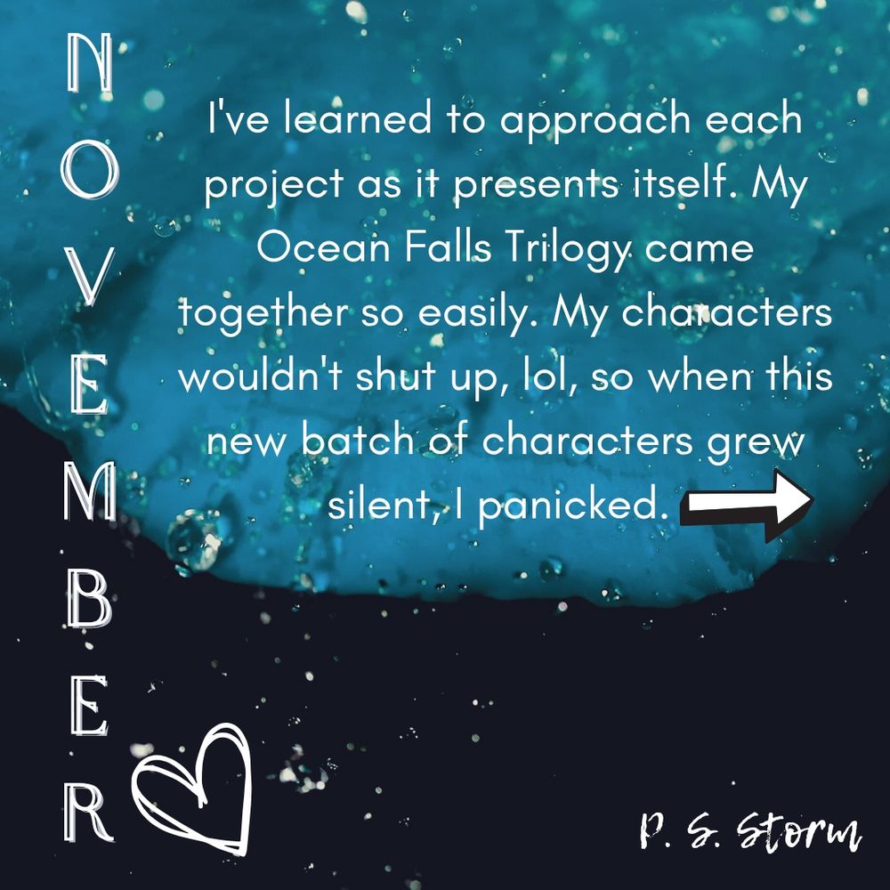 I've learned to approach each project as it presents itself. My Ocean Falls Trilogy came together so easily. My characters wouldn't shut up, lol, so when this new batch of characters grew silent, I panicked
