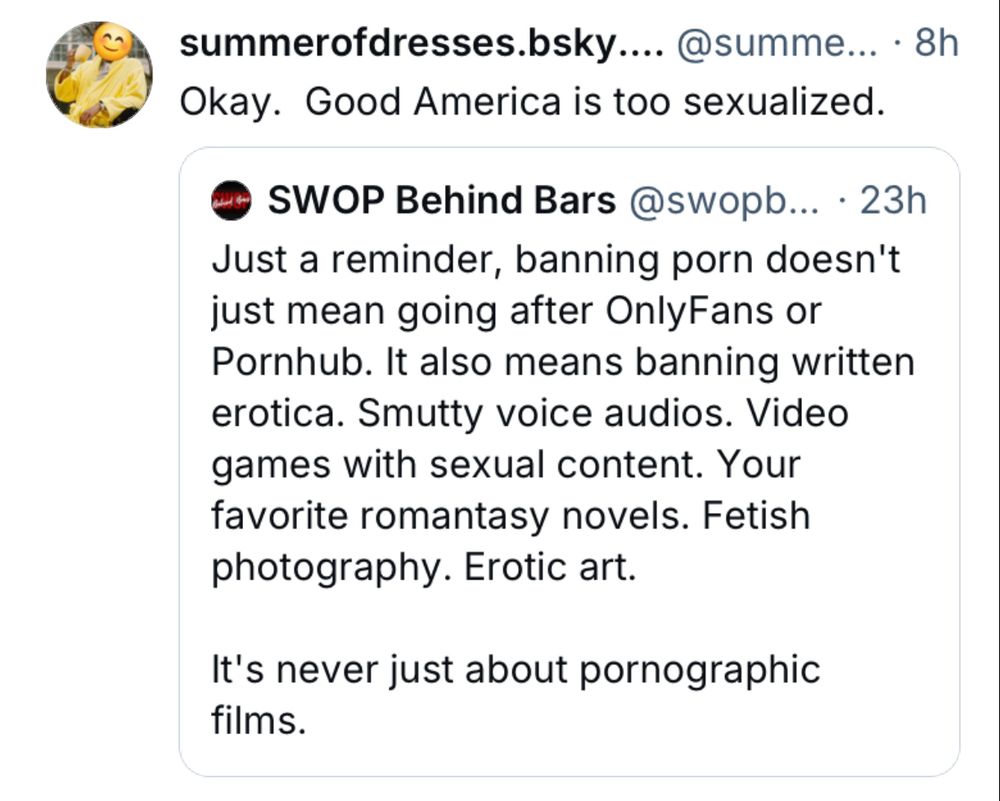 User @summerofdresses.bsky.social replying “Okay. Good America is too sexualized” in response to SWOP Behind Bars talking about porn bans destroyibg art & livelihoods.