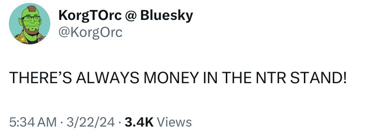 KorgOrc on Twitter:

“THERE’S ALWAYS MONEY IN THE NTR STAND!”