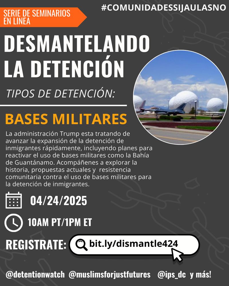 Serie de seminarios en linea: #ComunidadesSiJualaNo
Desmantelando la detención
Tipos de detención: bases militares
La administración Trump esta tratando de avanzar la expansión de la detención de inmigrantes rápidamente, incluyendo planes para reactivar el uso de bases militares como la Bahía de Guantánamo. Acompáñenes a explorar la historia, propuestas actuales y  resistencia comunitaria contra el uso de bases militares para la detención de inmigrantes.
4/24 @ 10am PT/1pm ET
Registrate: bit.ly/dismantle424
@detentionwatch @muslimsforjustfutures @ips_dc y más!