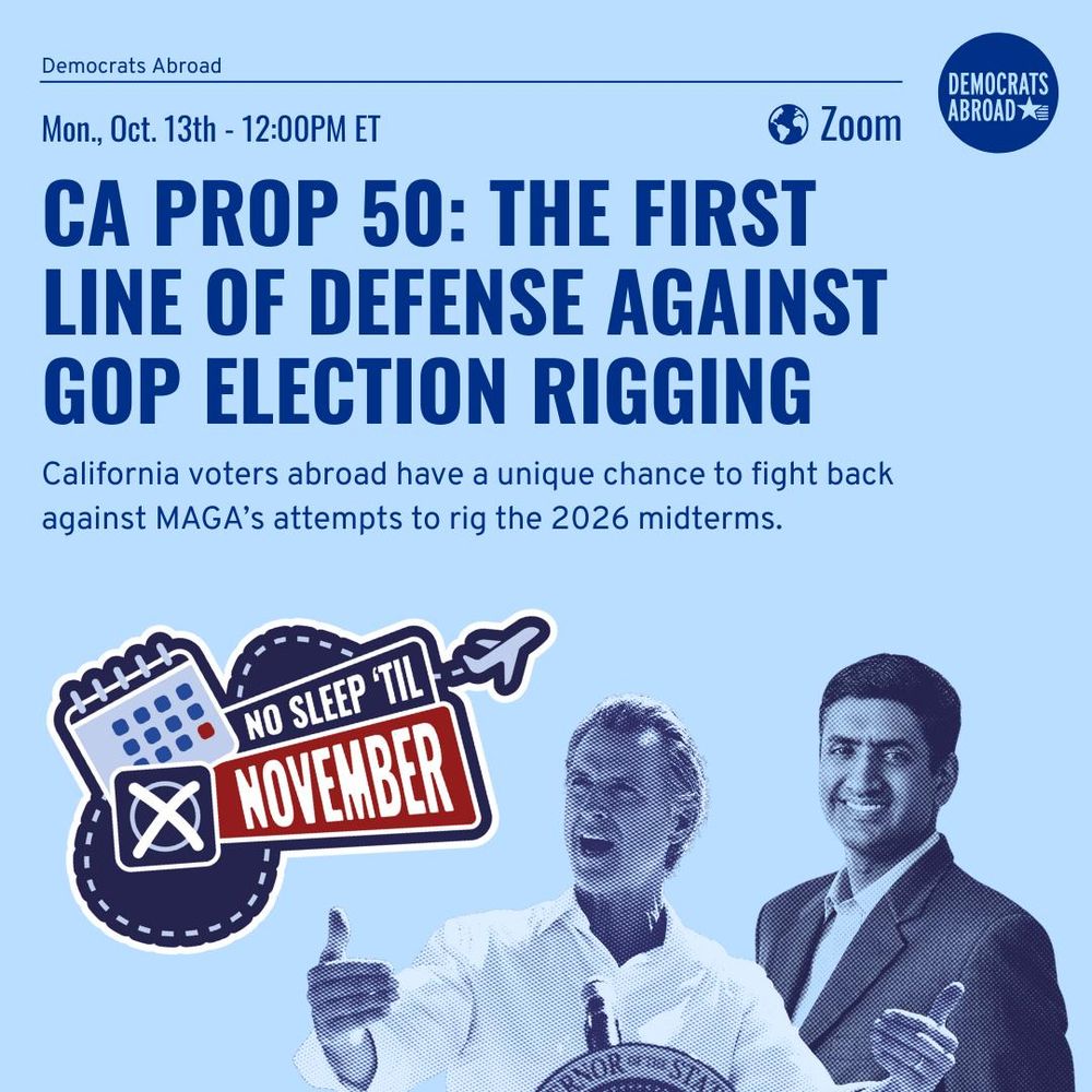 A blue-toned graphic promotes a Democrats Abroad Zoom event titled “CA Prop 50: The First Line of Defense Against GOP Election Rigging.” The event is scheduled for Monday, October 13 at 12:00 PM ET. Text explains that California voters abroad can help counter attempts to undermine the 2026 midterms. The design includes a “No Sleep ’Til November” sticker graphic and monochrome images of Gavin Newsom and Ro Khanna in the lower section.