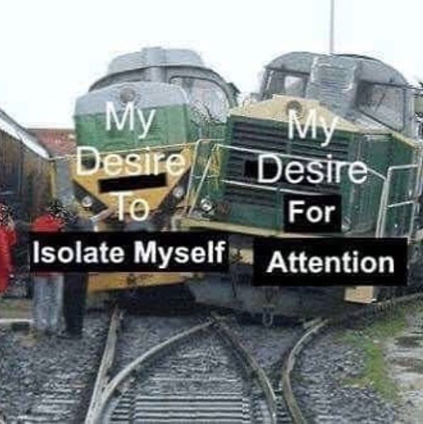 Two trains crashing into each other, one labeled "My desire to isolate myself", the other labeled "My desire for attention"