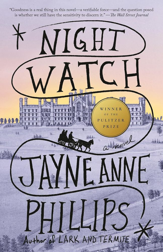 The book Night Watch, by Jayne Anne Phillips, Winner of the Pulitzer Prize.
