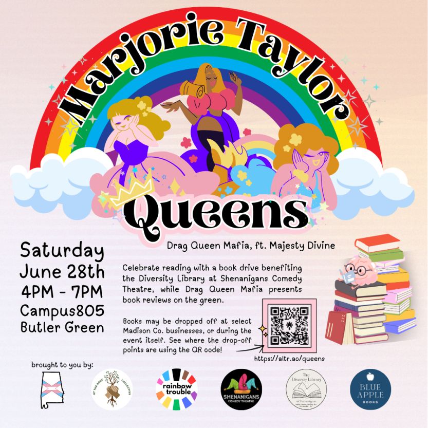Marjorie Taylor Queens.  Drag Queen Mafia ft. Majesty Divine.

Celebrate reading with a book drive benefiting the Diversity Library at Shenanigans Comedy Theater, while Drag Queen Mafia presents book reviews on the green.

Books may be dropped off at select Madison Co. businesses, or during the event itself.  See where the drop-off points are using the QR code!

https://altr.ac/queens

Saturday June 28th 4pm - 7pm Campus 805 Butler Green