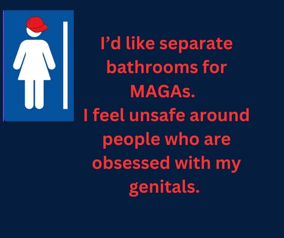 Seperate bathrooms for MAGA folks obsessed with genitals of others