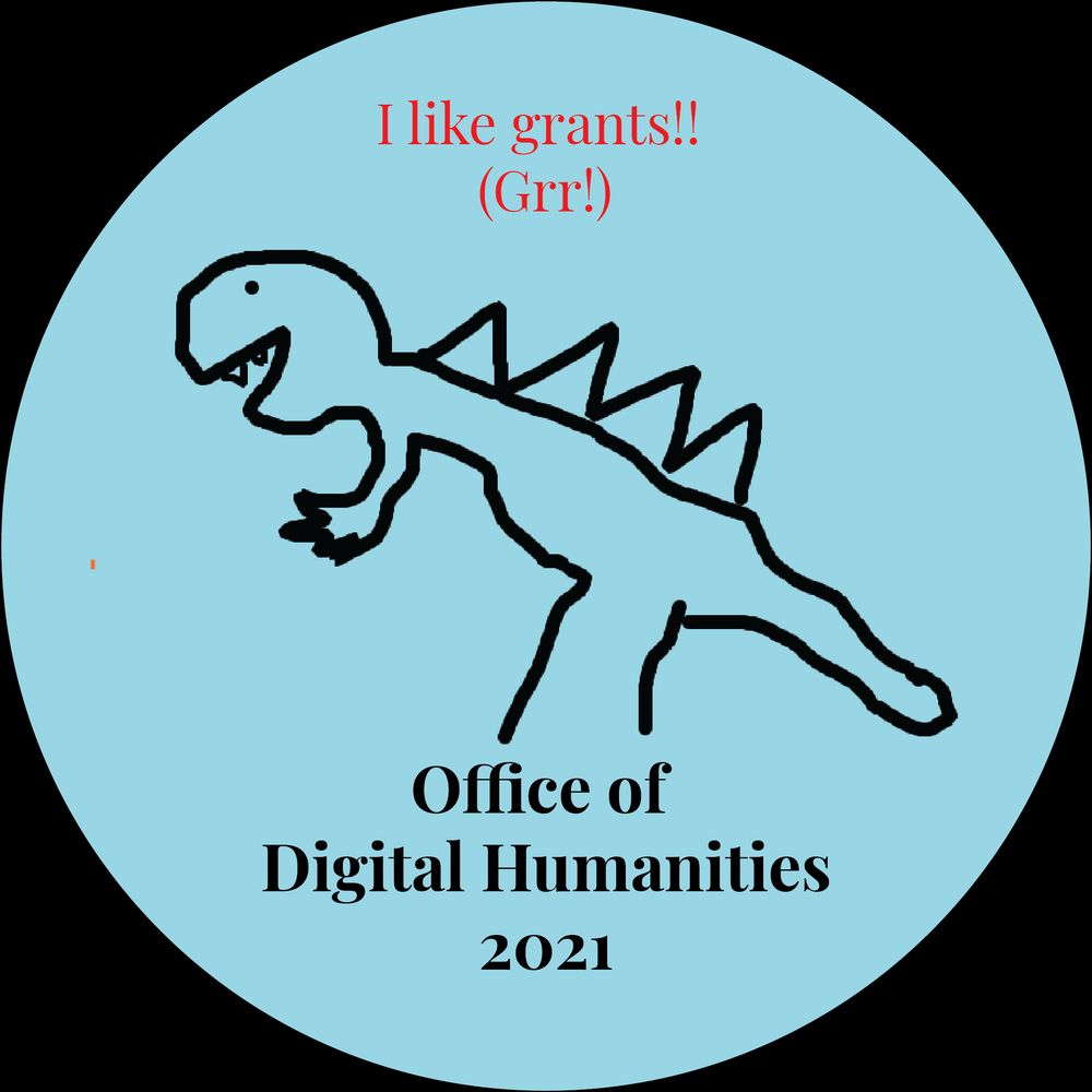 A childlike drawing of a T-Rex saying "I like grants!! (Grr!)" in a blue circle. Text below the image reads "Office of Digital Humanities 2021".