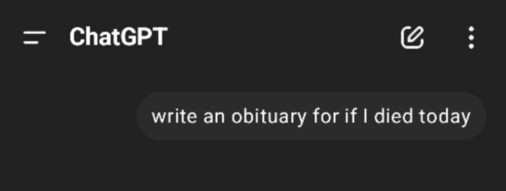 ChatGPT prompt: write my obituary for if I died today 