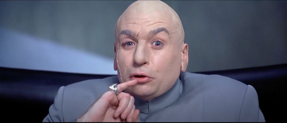 Dr. Evil:  "One million dollars!"
