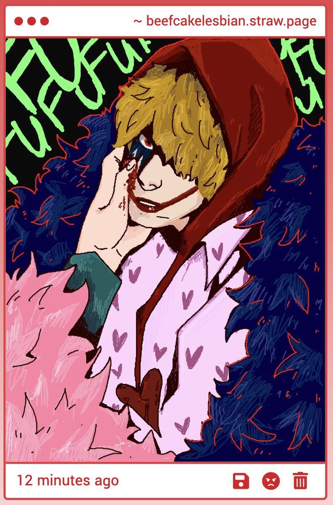 A gorgeous rendition of Corazon, staring with one blazing red eye up at the viewer from under his hair. The viewer's perspective is from Doflamingo's POV—his hand reaches from out of frame to cup Rosinante's face, smearing red over his cheek: blood or red lipstick or both. The background behind Cora is block with lime green "Fufufu" filling the space ominously.