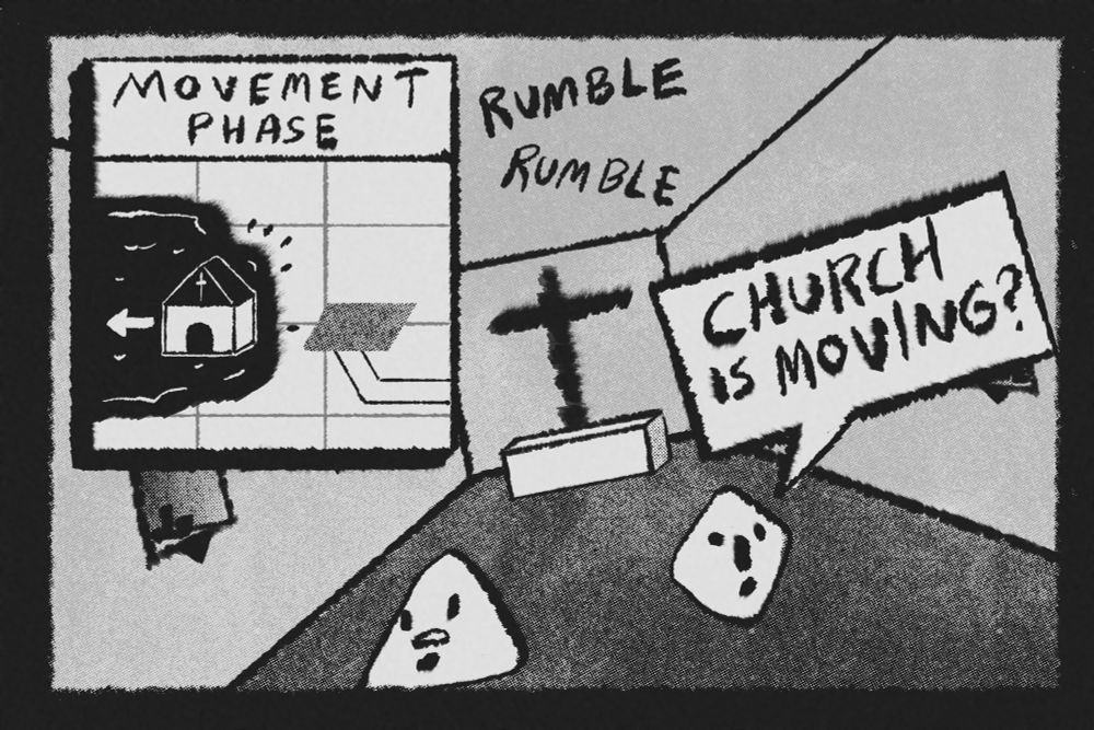 Rumble, rumble: the whole church interior has titled. Triangle and Diamond are surprised. Diamond says: CHURCH IS MOVING?
In the upper left, a dropshadowed window labeled MOVEMENT PHASE has appeared. It depicts a grid reminiscent of the scene in the first panel. The church is sliding to the west, of its foundation and into the lake.