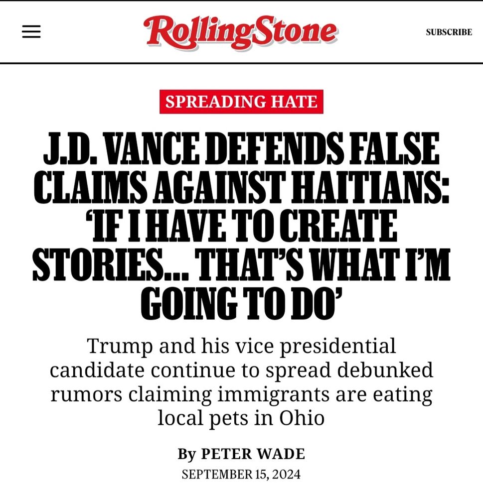 Rolling Stone article

Tag: spreading hate

Title: J.D. Vance Defends False Claims Against Haitians: ‘If I Have to Create Stories… That’s What I’m Going to Do’

Subline: Trump and his vice presidential candidate continue to spread debunked rumors claiming immigrants are eating local pets in Ohio

Date: September 15, 2024
