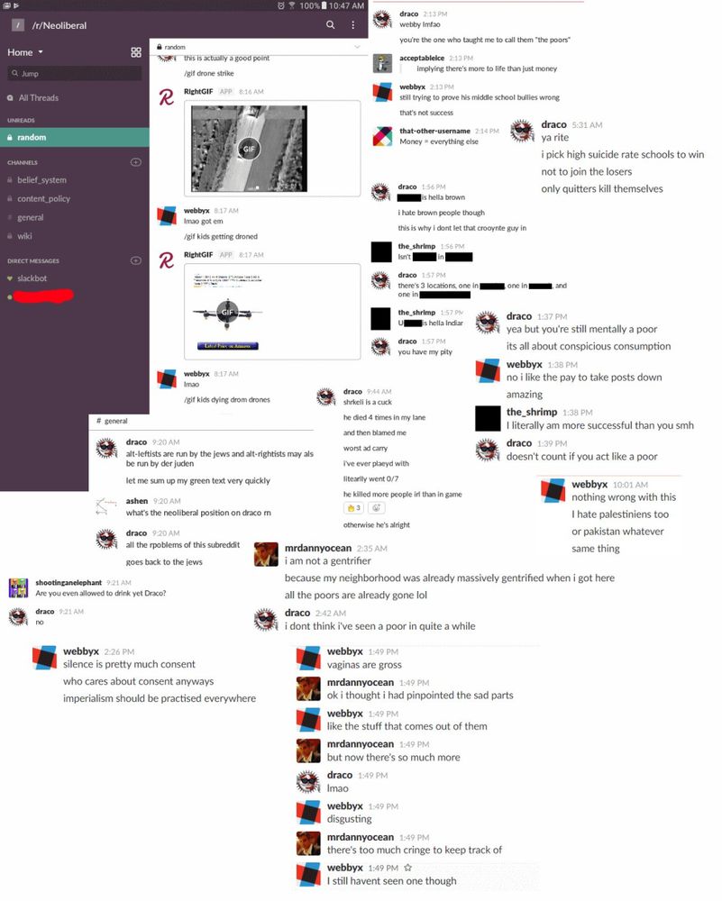 Screenshots from the old /r/Neoliberal slack
I'm not even going to OCR this because it's so disgusting, but it has everything from edgelord antisemitism, anti-Arab racism, celebrating drone strikes...
