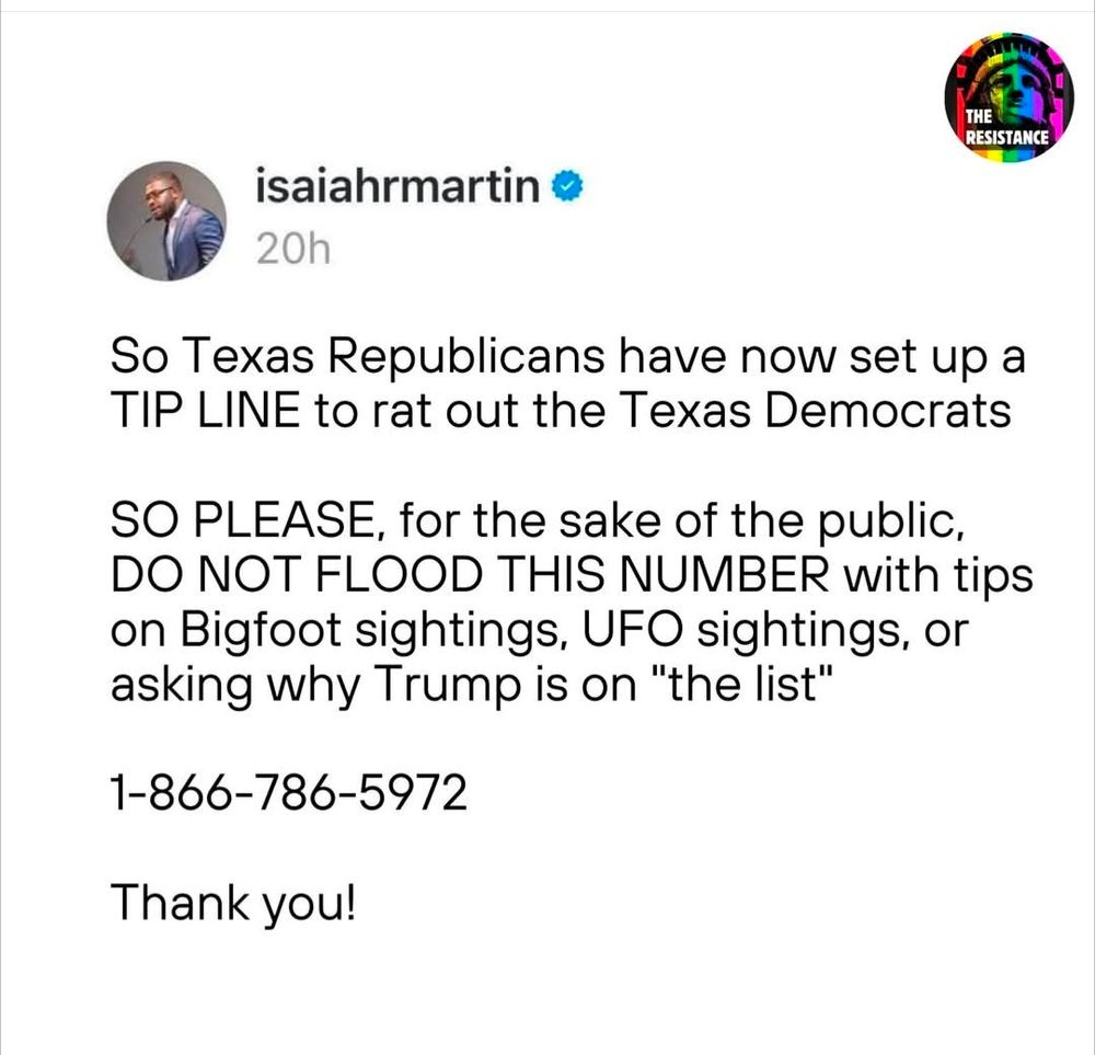 Texas Republicans have a tip number to rat out Texas Democrats 1-866-786-5972. It would be a shame if someone tied up the line with UFO sightings and things like that.