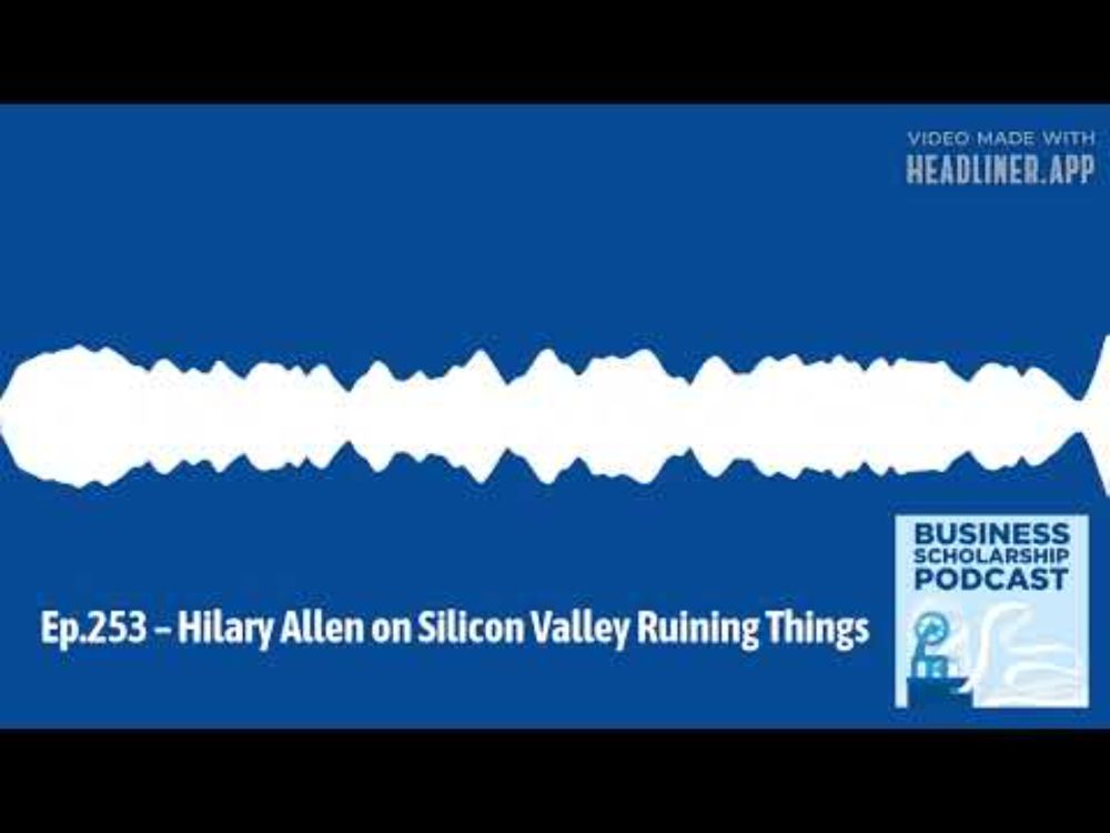 Business Scholarship Podcast - Ep.253 – Hilary Allen on Silicon Valley Ruining Things |