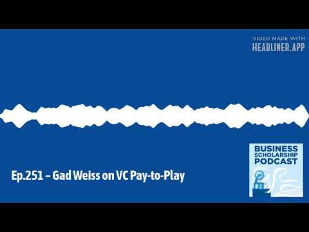 Business Scholarship Podcast - Ep.251 – Gad Weiss on VC Pay-to-Play |