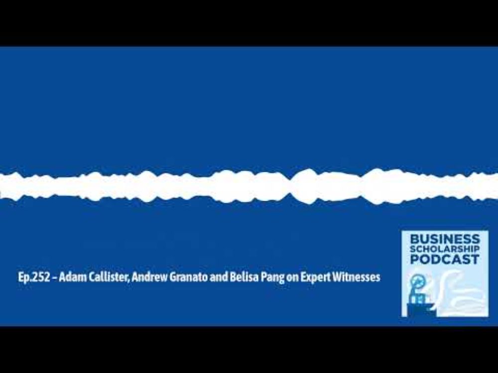 Business Scholarship Podcast - Ep.252 – Adam Callister, Andrew Granato and Belisa Pang on Expert...