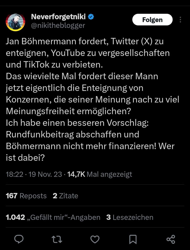@nikitheblogger (auf X)
Jan Böhmermann fordert, Twitter (X) zu enteignen, YouTube zu vergesellschaften und TikTok zu verbieten.
Das wievielte Mal fordert dieser Mann jetzt eigentlich die Enteignung von Konzernen, die seiner Meinung nach zu viel Meinungsfreiheit ermöglichen?
Ich habe einen besseren Vorschlag: Rundfunkbeitrag abschaffen und Böhmermann nicht mehr finanzieren! Wer ist dabei?