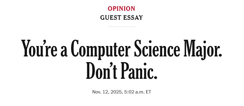 Opinion
Guest Essay
You’re a Computer Science Major. Don’t Panic.
Nov. 12, 2025, 5:02 a.m. ET