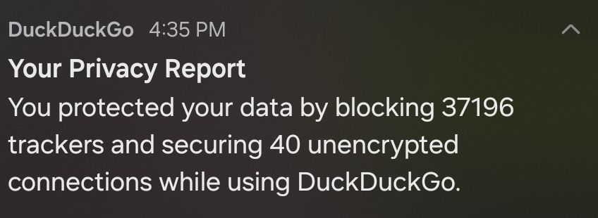 A notification saying "you protected your data by blocking 37,196 trackers and secured 40 unencrypted connections while using DuckDuckGo