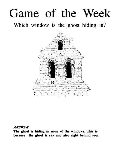 Game of the Week Which window is the ghost hiding in?

ANSWER:
The ghost is hiding in none of the windows. This is because the ghost is shy and also right behind you.
