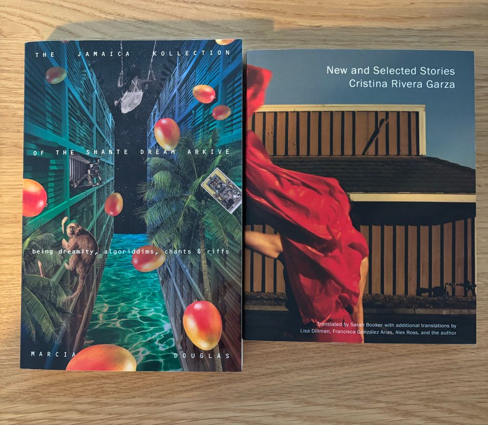 Covers of The Jamaica Kollection of the Shante Dream Arkive: being dreamity, algoriddims, chants & riffs by Marcia Douglas and New & Collected Stories by Cristina Rivera Garza