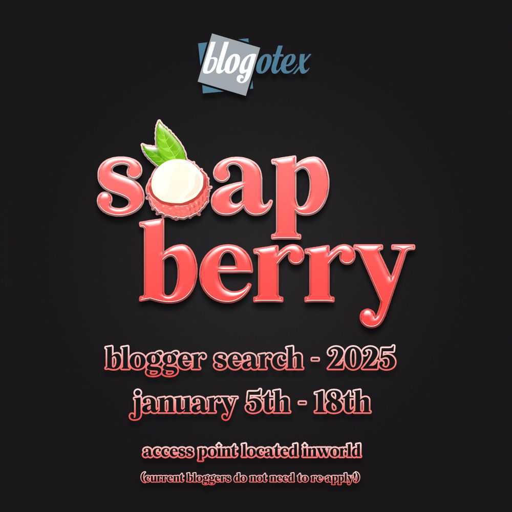 Soapberry Annual 2025 Blogger Search is here!

The simple rules:
- NO A/I
- You must have at least blogged ONE Soapberry item, (this can be one of our FREE gift items!) We love to work with artists that show interest for our brand before applying.
- Current bloggers no NOT need to re-apply!

(Do NOT apply to blog for Soapberry if you use A/I on your photos under any circumstance. Your application will be automatically denied.)

We are excited to see you all!♥

For any further questions, please contact Squishy Tater inworld!
