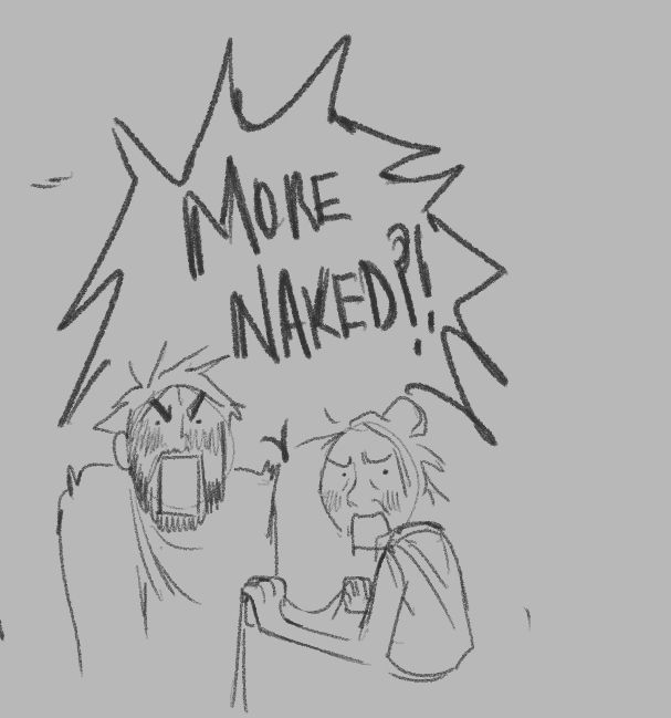 Jayce and Hunk shouting “MORE NAKED?!!”