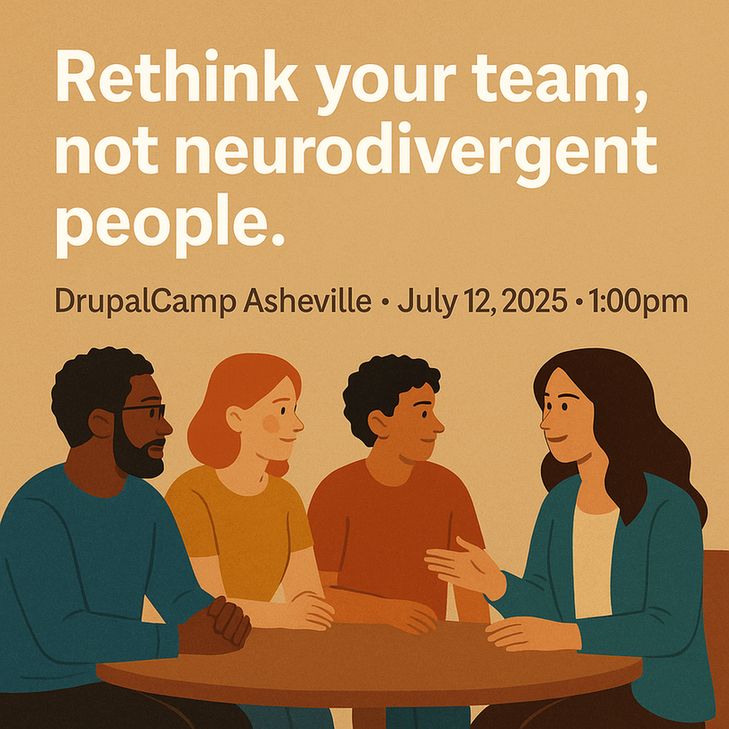 A graphic promoting a session at DrupalCamp Asheville. The top text reads, “Rethink your team, not neurodivergent people.” Below it, “DrupalCamp Asheville • July 12, 2025 • 1:00pm.” The image shows four diverse people seated around a table in active conversation, using warm, earthy tones.