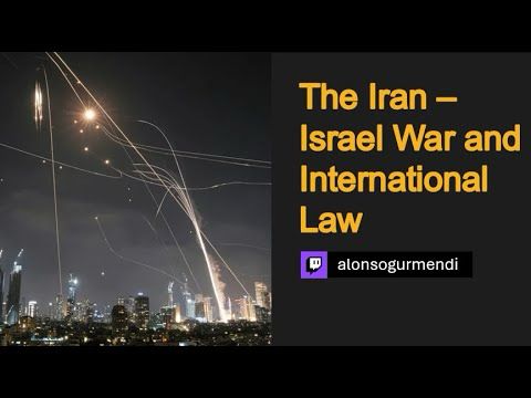 The Israel - Iran War and International Law