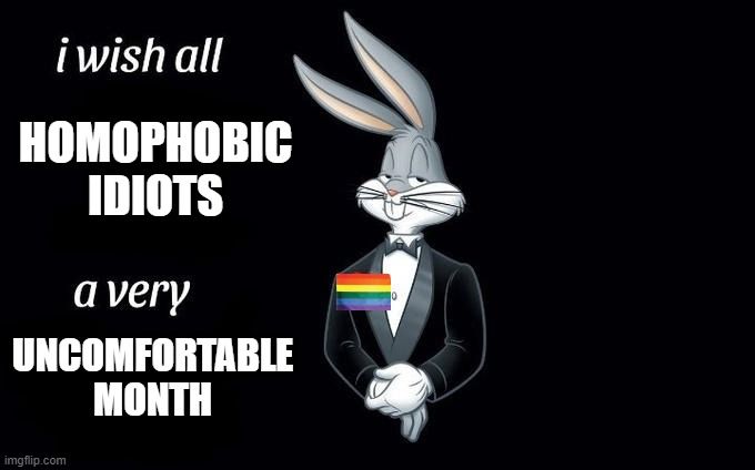Meme of Bugs Bunny wishing all homophobic idiots a very uncomfortable pride month.
