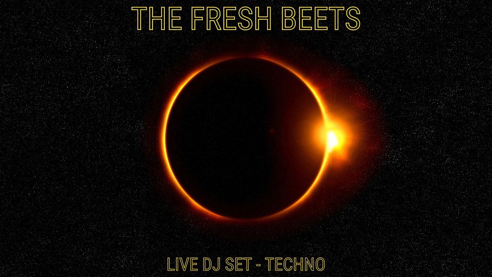 An image of a solar eclipse. A full black background with a bright orange ring around the sun. The top center is captioned "The Fresh Beets" and the bottom center "Live DJ Set - Techno".