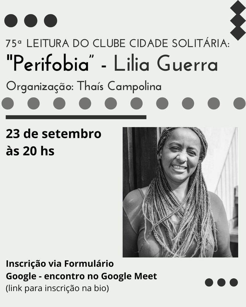 Perifobia - Lilia Guerra
Organização: Thaís Campolina

23 de setembro
às 20h

Inscrição via Formulário Google - encontro no Google Meet

Na foto da autora, ela usa tranças finas e longas. Sua pele é escura. Ela sorri, fazendo seus olhos ficarem pequeninos. 