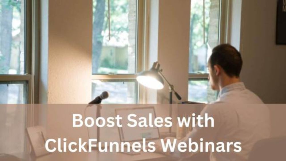 Unlock the Power of a ClickFunnels Webinar Funnel to Skyrocket Your Sales