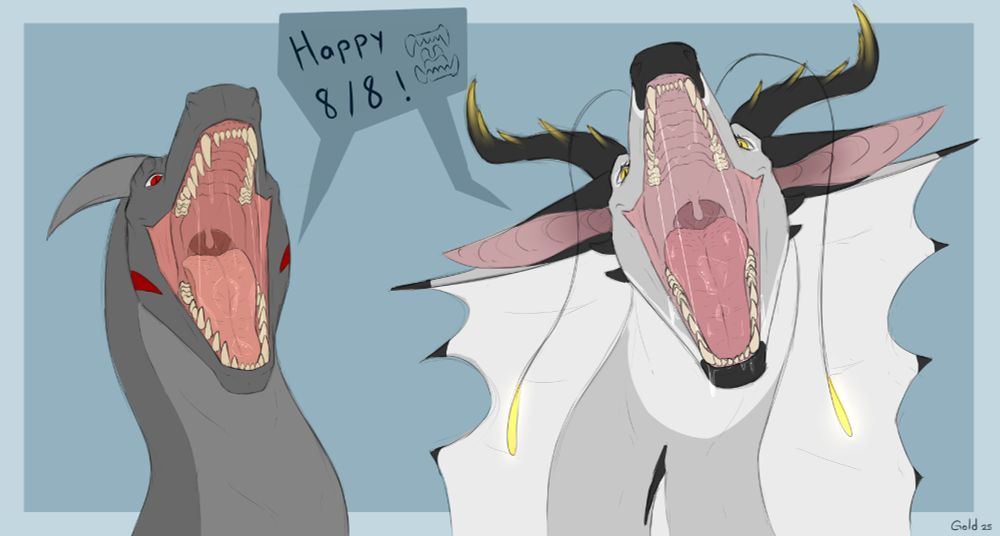 Two dragons, Gold and Star, showing off their mouths to the viewer/public. Filled with strands of saliva, sharp teeth as well crushy molars, with the throat seen at the back. They are looking happy and both are saying "Happy 8/8!" 