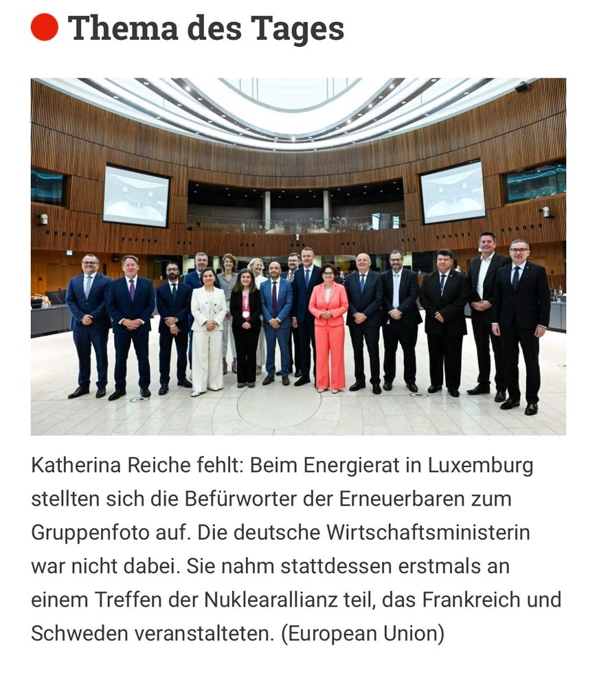 Bildunterschrift zu einem Gruppenbild: 

Katherina Reiche fehlt: Beim Energierat in Luxemburg stellten sich die Befürworter der Erneuerbaren zum Gruppenfoto auf. Die deutsche Wirtschaftsministerin war nicht dabei. Sie nahm stattdessen erstmals an einem Treffen der Nuklearallianz teil, das Frankreich und Schweden veranstalteten. (European Union)