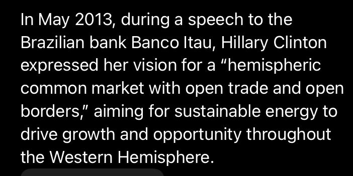 In May 2013, during a speech to the Brazilian bank Banco Itau, Hillary Clinton expressed her vision for a “hemispheric common market with open trade and open borders,” aiming for sustainable energy to drive growth and opportunity throughout the Western Hemisphere.  