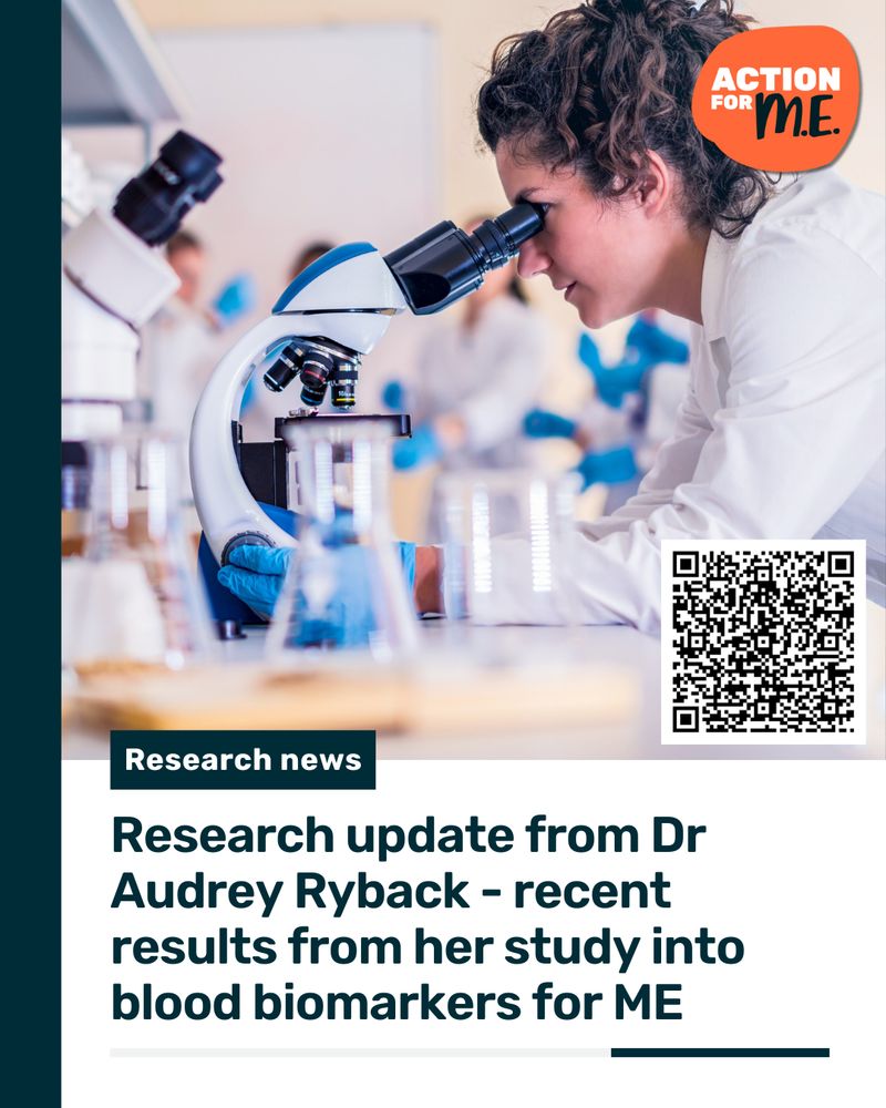 Photo of a female scientist looking into a microscope in upper half of graphic. Text beneath on left hand side in dark blue box: ‘Research news’. Further text in dark blue beneath: ‘Research update from Dr Audrey Ryback – recent results from her study into blood biomarkers for ME’. There is a thin dark blue banner running along left hand side of graphic. Action for ME logo in top right corner. QR code mid right hand side.