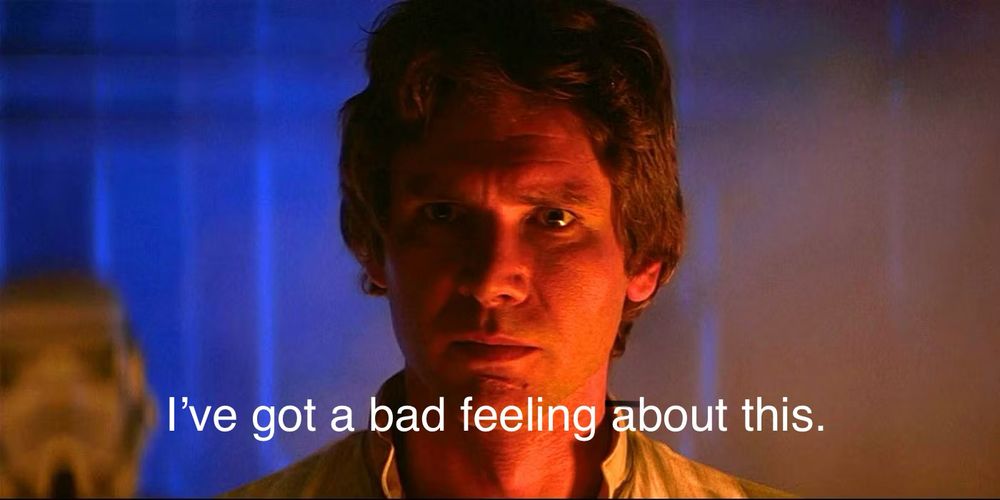Harrison Ford as Han Solo in The Empire Strikes Back, as he delivers the famous line “I know”; the caption reads “I’ve got a bad feeling about this.”