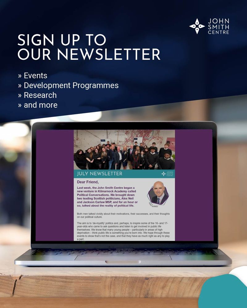 A designed graphic showing a photo of a laptop with the John Smith Centre's July newsletter displayed on the screen. Text reads: "Sign up to our newsletter. Events, Development Programmes, Research and more." The graphic also shows the John Smith Centre logo.